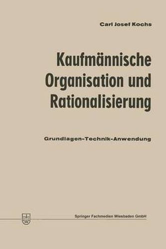 Kaufmannische Organisation Und Rationalisierung: Grundlagen -- Technik -- Anwendung