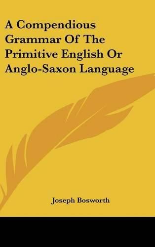 A Compendious Grammar of the Primitive English or Anglo-Saxon Language