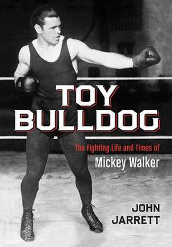 Toy Bulldog: The Fighting Life and Times of Mickey Walker