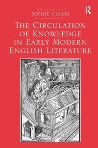 Cover image for The Circulation of Knowledge in Early Modern English Literature