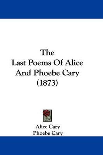 Cover image for The Last Poems of Alice and Phoebe Cary (1873)