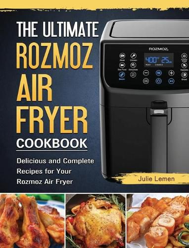 Cover image for The Ultimate Rozmoz Air Fryer Cookbook: Delicious and Complete Recipes for Your Rozmoz Air Fryer