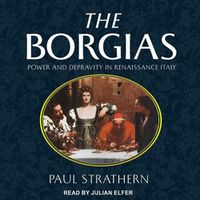 Cover image for The Borgias Lib/E: Power and Depravity in Renaissance Italy