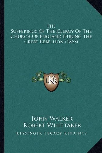 The Sufferings of the Clergy of the Church of England During the Great Rebellion (1863)