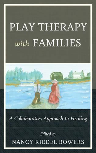 Cover image for Play Therapy with Families: A Collaborative Approach to Healing