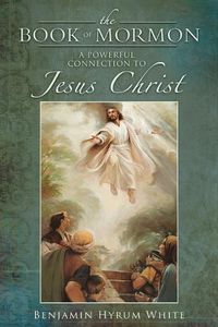 Cover image for The Book of Mormon: A Powerful Connection to Jesus Christ