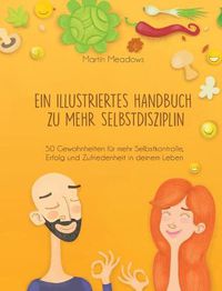 Cover image for Ein illustriertes Handbuch zu mehr Selbstdisziplin: 50 Gewohnheiten fur mehr Selbstkontrolle, Erfolg und Zufriedenheit in deinem Leben