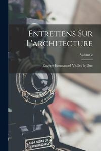 Cover image for Entretiens Sur L'architecture; Volume 2