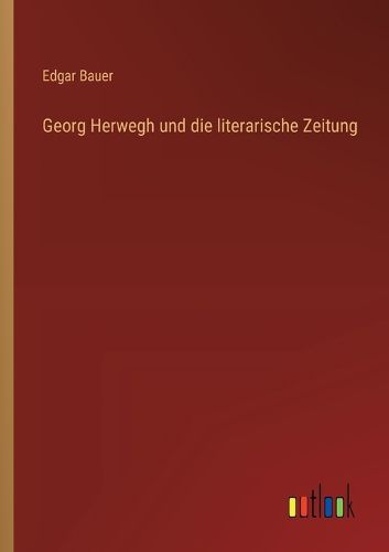 Cover image for Georg Herwegh und die literarische Zeitung