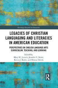 Cover image for Legacies of Christian Languaging and Literacies in American Education: Perspectives on English Language Arts Curriculum, Teaching, and Learning