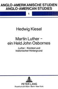 Cover image for Martin Luther - Ein Held John Osbornes: Luther - Kontext Und Historischer Hintergrund