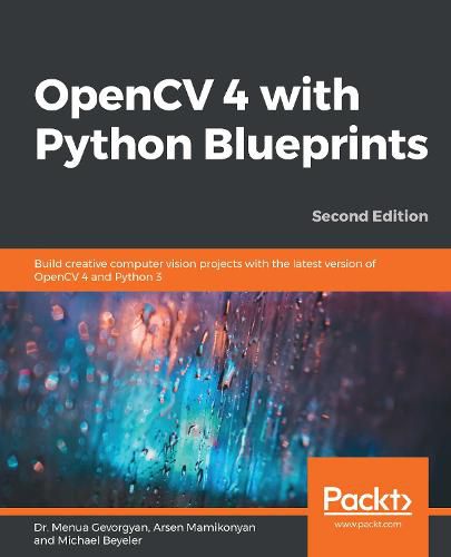 Cover image for OpenCV 4 with Python Blueprints: Build creative computer vision projects with the latest version of OpenCV 4 and Python 3, 2nd Edition