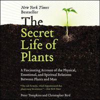 Cover image for The Secret Life of Plants Lib/E: A Fascinating Account of the Physical, Emotional, and Spiritual Relations Between Plants and Man