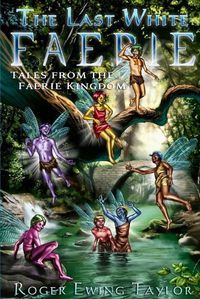 Cover image for The Last White Faerie: Tales from the Faerie Kingdom