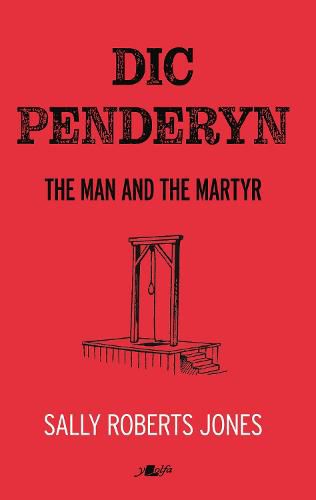 Dic Penderyn: The Man and the Martyr