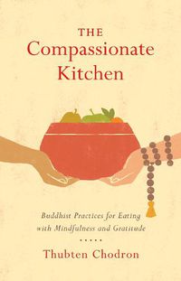 Cover image for The Compassionate Kitchen: Practices for Eating with Mindfulness and Gratitude