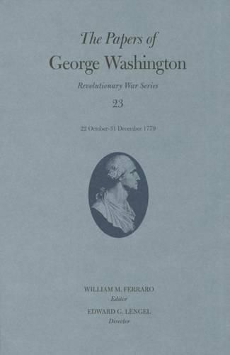 The Papers of George Washington: Revolutionary War Series, Volume 23: 22 October-31 December 1779