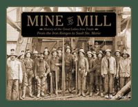 Cover image for Mine to Mill: History of the Great Lakes Iron Trade: From the Iron Ranges to Sault Ste. Marie