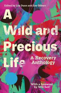Cover image for A Wild and Precious Life: A Recovery Anthology