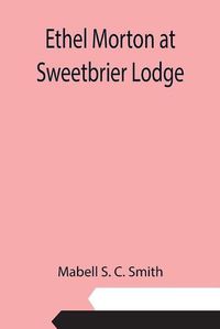 Cover image for Ethel Morton at Sweetbrier Lodge