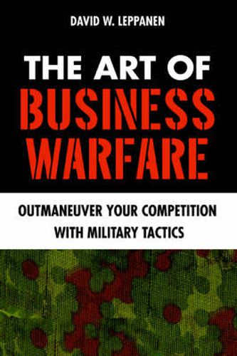 Cover image for The Art of Business Warfare: Outmaneuver Your Competition With Military Tactics