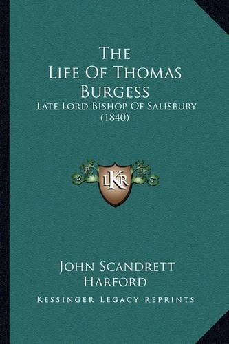 The Life of Thomas Burgess: Late Lord Bishop of Salisbury (1840)