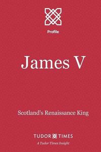 Cover image for James V: Scotland's Renaissance King