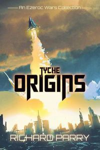 Cover image for Tyche Origins: Ezeroc Wars: A Space Opera Military Science Fiction Collection (Collects Tyche Origins 1-5)