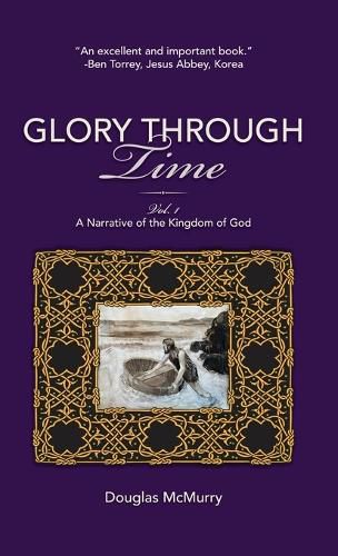 Cover image for Glory Through Time, Vol. 1: A Narrative of the Kingdom of God