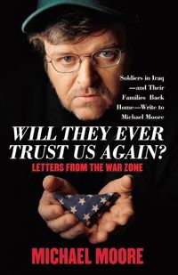 Cover image for Will They Ever Trust Us Again?: Letters from the War Zone