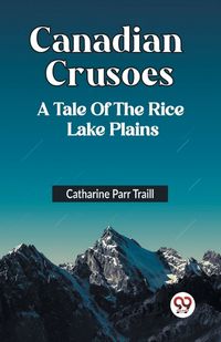 Cover image for Canadian Crusoes A Tale Of The Rice Lake Plains