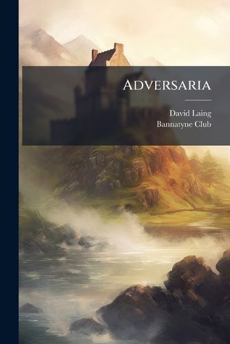 Cover image for Adversaria: Notices Illustrative of Some of the Earlier Works Printed for the Bannatyne Club