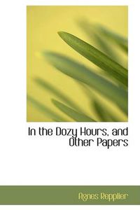 Cover image for In the Dozy Hours, and Other Papers