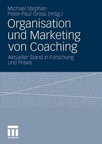 Cover image for Organisation und Marketing von Coaching: Aktueller Stand in Forschung und Praxis