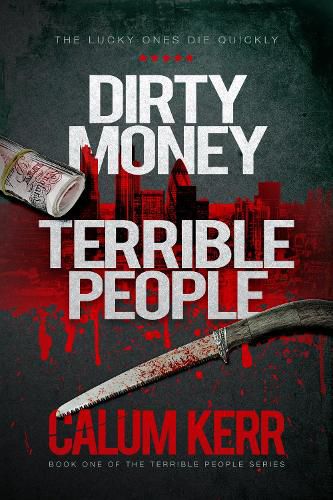 Cover image for Dirty Money, Terrible People: The Lucky Ones Die Quickly