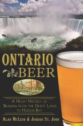 Cover image for Ontario Beer: A Heady History of Brewing from the Great Lakes to Hudson Bay