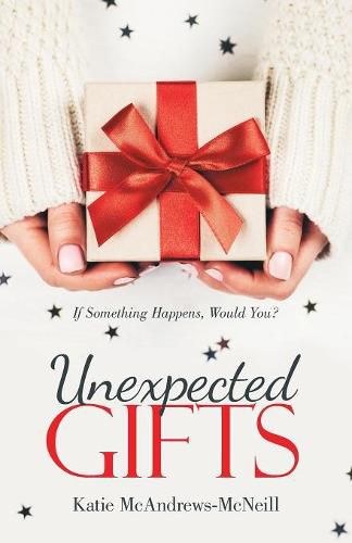 Cover image for Unexpected Gifts: If Something Happens, Would You?