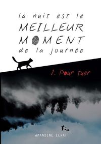 Cover image for La nuit est le meilleur moment de la journee: 1. Pour tuer