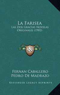 Cover image for La Farisea: Las DOS Gracias Novelas Originales (1902)