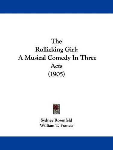 Cover image for The Rollicking Girl: A Musical Comedy in Three Acts (1905)