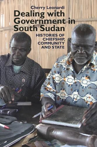 Cover image for Dealing with Government in South Sudan: Histories of Chiefship, Community and State