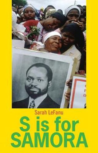 Cover image for S is for Samora: A Lexical Biography of Samora Machel and the Mozambican Dream