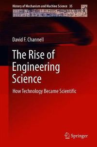 Cover image for The Rise of Engineering Science: How Technology Became Scientific