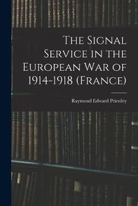 Cover image for The Signal Service in the European War of 1914-1918 (France)