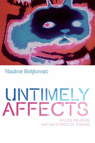 Cover image for Untimely Affects: Gilles Deleuze and an Ethics of Cinema