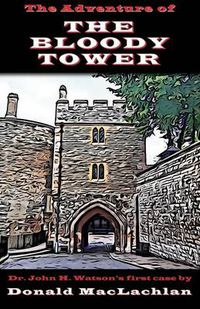 Cover image for The Adventure of the Bloody Tower: Dr. John H. Watson's First Case