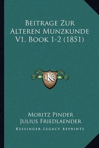 Cover image for Beitrage Zur Alteren Munzkunde V1, Book 1-2 (1851)