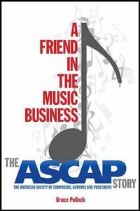 Cover image for A Friend in the Music Business: The ASCAP Story
