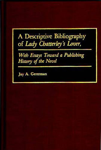 A Descriptive Bibliography of Lady Chatterley's Lover: With Essays Toward a Publishing History of the Novel