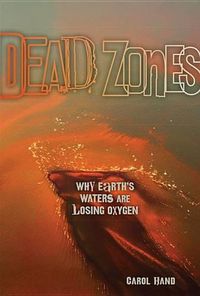 Cover image for Dead Zones: Why Earth's Waters Are Losing Oxygen